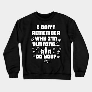 I don’t remember why I’m running… Do you Crewneck Sweatshirt